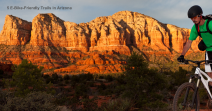 5 E-Bike-Friendly Trails in Arizona